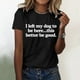 thumbnail image 2 of Camiseta divertida para mujer, estampado «I Left My Dog To Be Here» (Dejé a mi perro para estar aquí), cuello redondo, manga corta, top informal de verano con diseño humorístico., 2 of 4