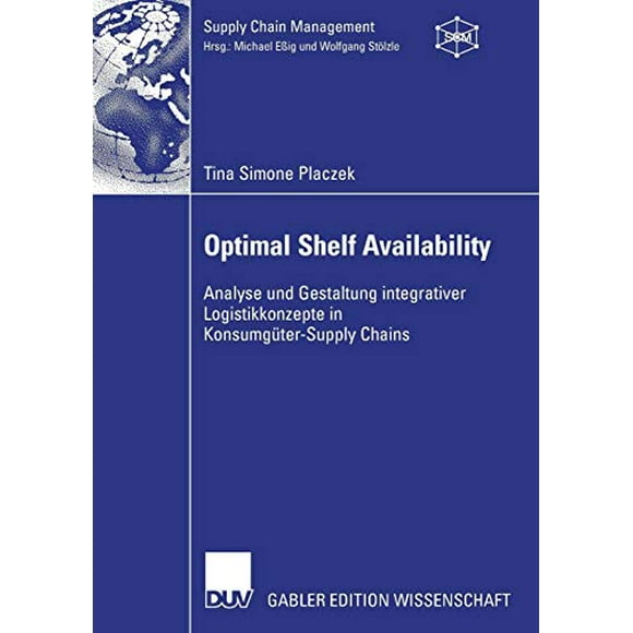 Optimal Shelf Availability: Analyse und Gestaltung integrativer Logistikkonzepte in Konsumgüter-Supply Chains (Supply Chain Management) (German Edition)