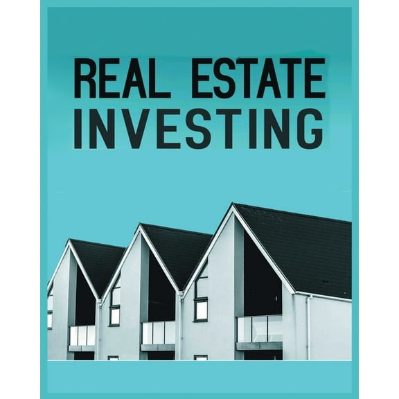 Real Estate Investing: A Comprehensive Guide to Building Long-Term Wealth through Real Estate, (Paperback)