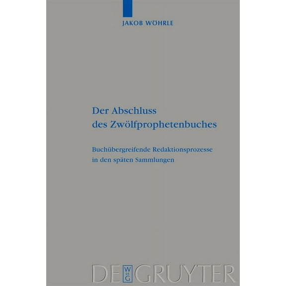 Beihefte Zur Zeitschrift Für die Alttest Der Abschluss des Zwölfprophetenbuches, Book 389, (Hardcover)