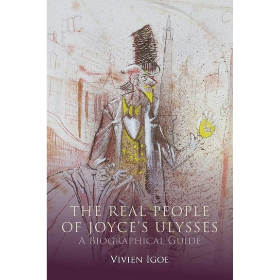 The Real People of Joyce's Ulysses : A Biographical Guide (Hardcover)