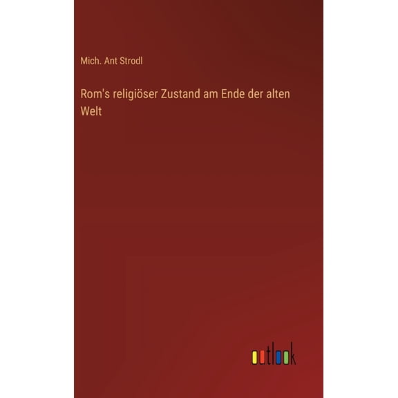 Rom's religiÃ¶ser Zustand am Ende der alten Welt, (Hardcover)