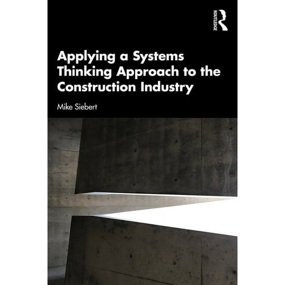 Applying a Systems Thinking Approach to the Construction Industry, (Paperback)