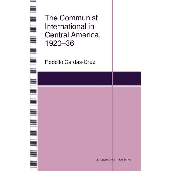 St Antony's The Communist International in Central America, 1920-36, (Paperback)