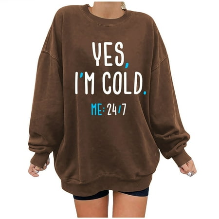 

jsaierl Yes I m Cold Me 24/7 Sweatshirt Women Long Sleeve Letter Pattern Top Oversized Crewneck Sweatshirt Cute Pullover Christmas Gifts for Women