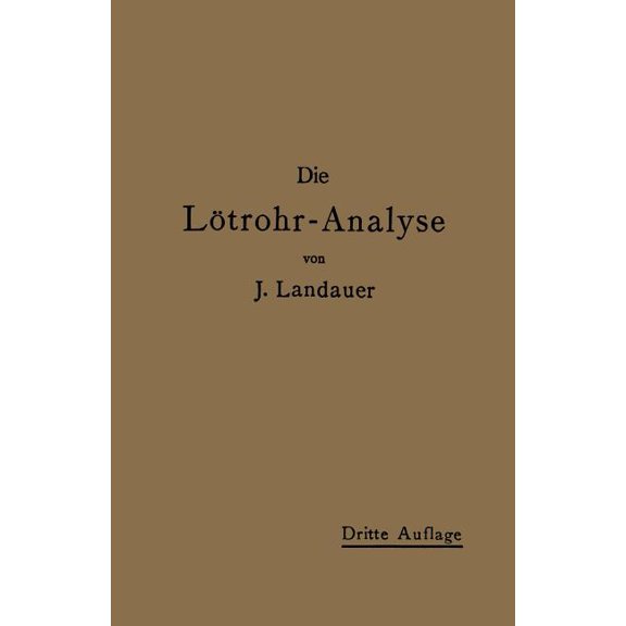 Die Lötrohranalyse: Anleitung Zu Qualitativen Chemischen Untersuchungen Auf Trockenem Wege, (Paperback)