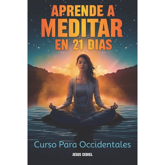 Hábitos y Técnicas Sencillas Que Cambiar Aprende a Meditar en 21 dias: Curso para Occidentales, Book 4, (Paperback)