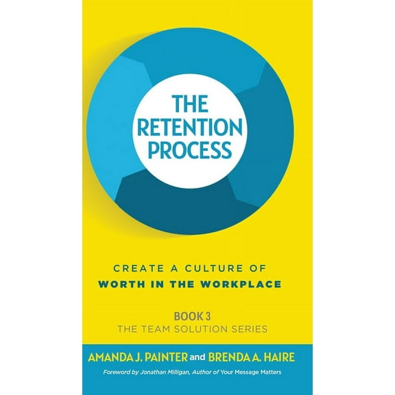 The Team Solution The Retention Process: Create a Culture of Worth in the Workplace, Book 3, (Hardcover)