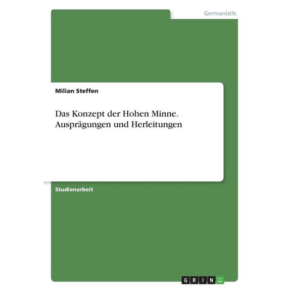 Das Konzept der Hohen Minne. Ausprägungen und Herleitungen (Paperback)