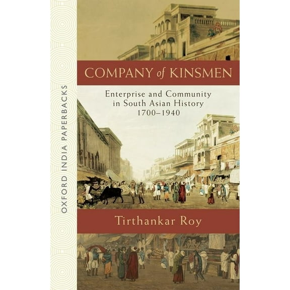Oxford India Paperbacks Company of Kinsmen: Enterprise and Community in South Asian History 1700-1940, (Paperback)
