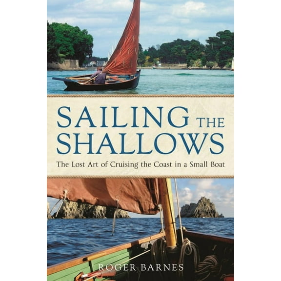 Sailing the Shallows : The lost art of cruising the coast in a small boat (Paperback)