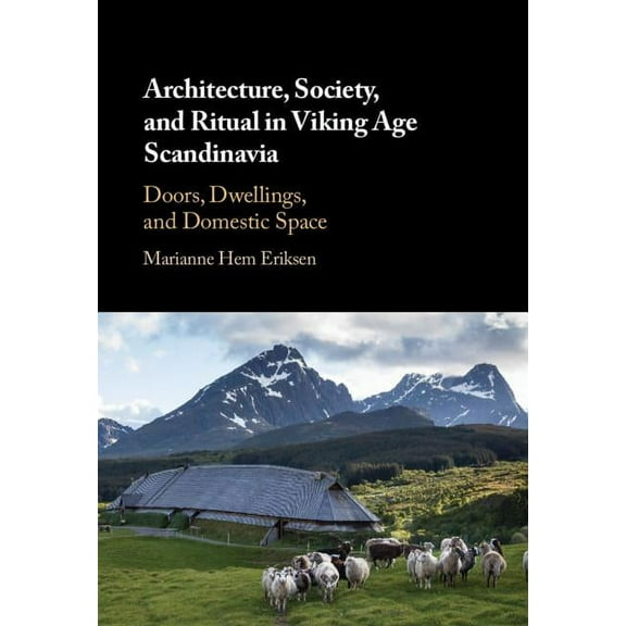 Architecture, Society, and Ritual in Viking Age Scandinavia, (Hardcover)