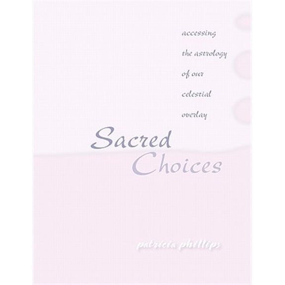 Pre-Owned Sacred Choices Accessing the Astrology of Our Celestial Overlay (Paperback)