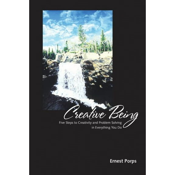Creative Being: Five Steps to Creativity and Problem Solving in Everything You Do, (Paperback)