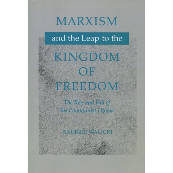 Marxism and the Leap to the Kingdom of Freedom: The Rise and Fall of the Communist Utopia, (Paperback)