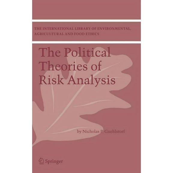 International Library of Environmental,  The Political Theories of Risk Analysis, Book 4, (Hardcover)