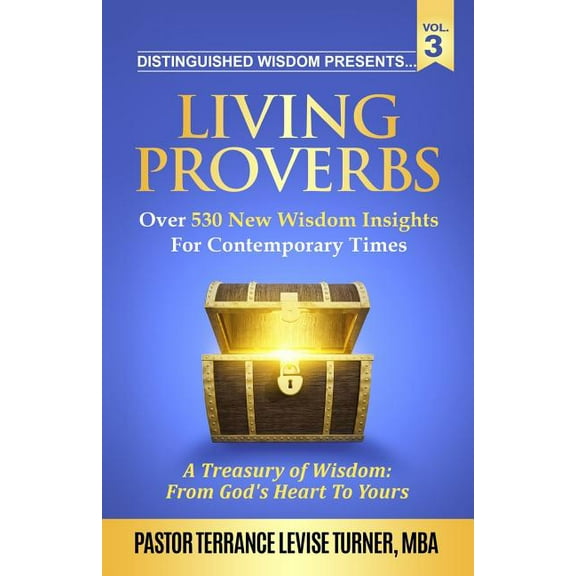 Living Proverbs Distinguished Wisdom Presents. . . "Living Proverbs"-Vol. 3: Over 530 New Wisdom Insights For Contemporary Tim, Book VOL.3, (Paperback)