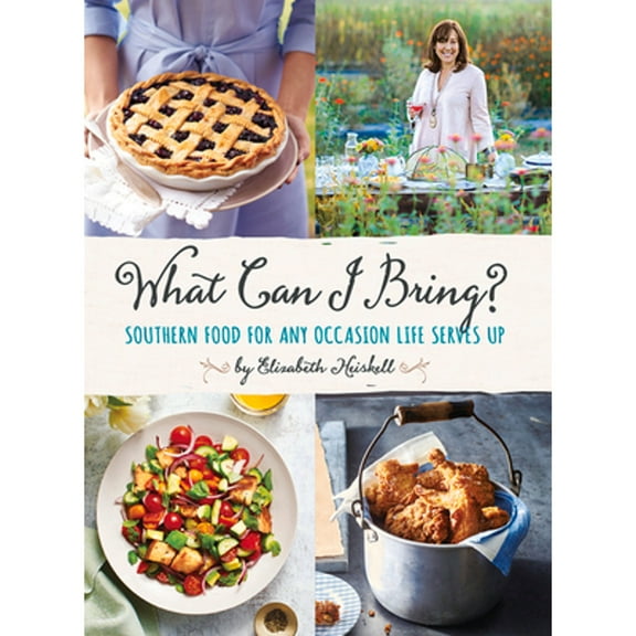 Pre-Owned What Can I Bring?: Southern Food for Any Occasion Life Serves Up (Hardcover 9780848754389) by Elizabeth Heiskell