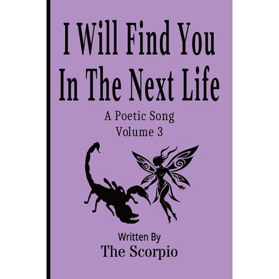 Poetic Songs I Will Find You In The Next Life: A Poetic Song - Volume 3, Book 3, (Paperback)