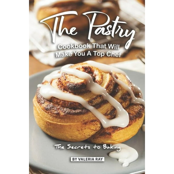 The Pastry Cookbook That Will Make You A Top Chef, (Paperback)