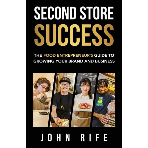 Second Store Success: The Food Entrepreneur's Guide to Growing Your Brand and Business, (Paperback)