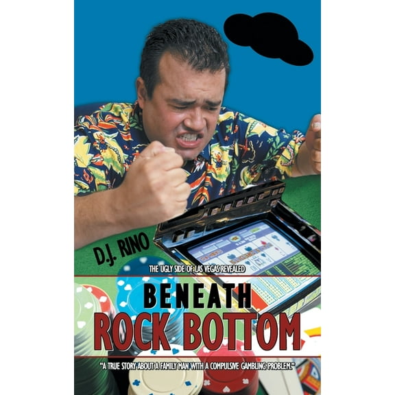 Beneath Rock Bottom: The Ugly Side of Las Vegas Revealed, (Paperback)