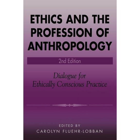 Ethics and the Profession of Anthropology: Dialogue for Ethically Conscious Practice, (Paperback)