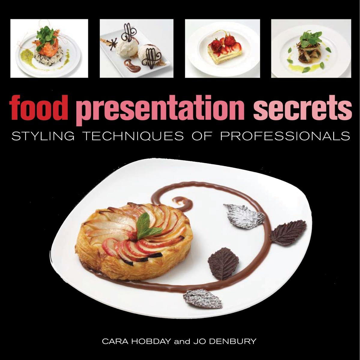 Food Presentation Secrets Styling Techniques of Professionals