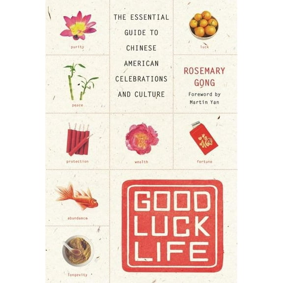 Good Luck Life: The Essential Guide to Chinese American Celebrations and Culture, (Paperback)
