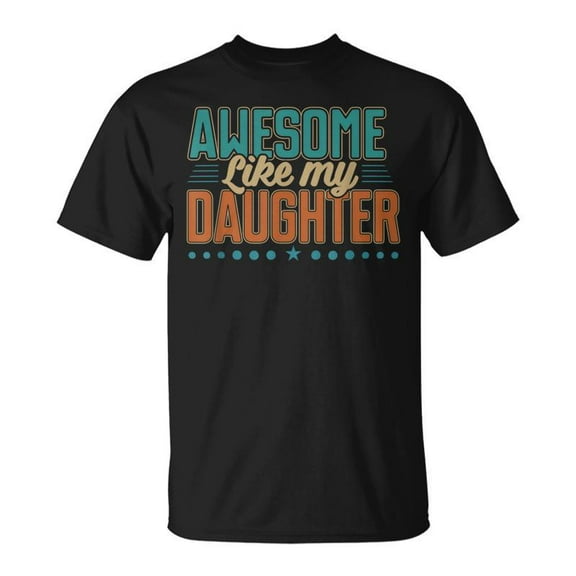 SR Dad Awesome Like My Daughter Fathers Day From Daughter T-shirt