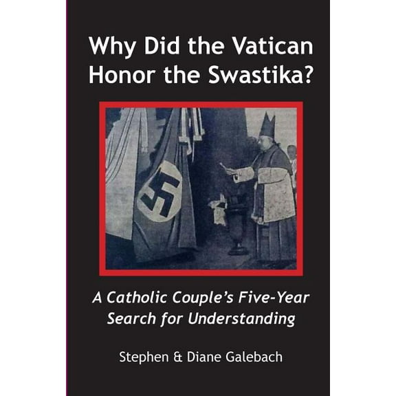 Why Did the Vatican Honor the Swastika?: A Catholic Couple's Five-year Search for Understanding (Paperback)