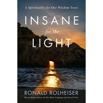 Insane for the Light: A Spirituality for Our Wisdom Years, (Hardcover)