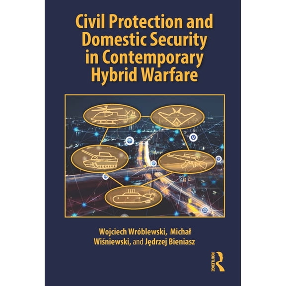 Civil Protection and Domestic Security in Contemporary Hybrid Warfare, (Paperback)