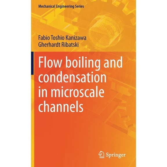 Mechanical Engineering Flow Boiling and Condensation in Microscale Channels, (Hardcover)