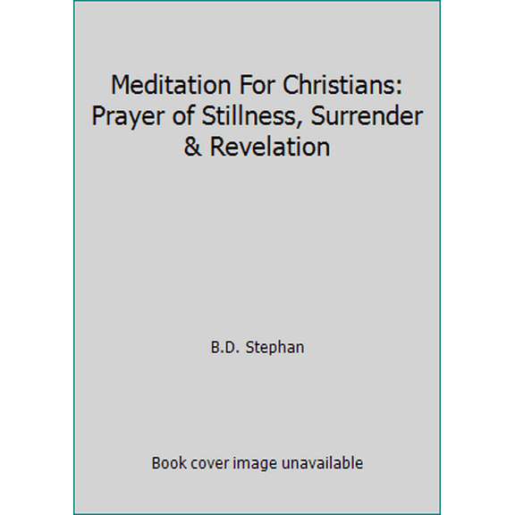 Pre-Owned Meditation For Christians: Prayer of Stillness, Surrender & Revelation (Paperback) 0970651708 9780970651709
