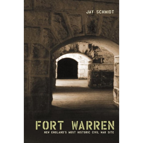 Fort Warren: New England's Most Historic Civil War Site, (Paperback)