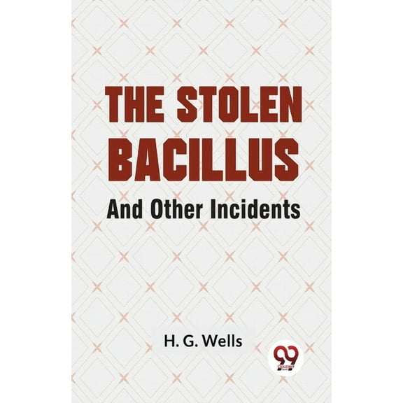The Stolen Bacillus And Other Incidents, (Paperback)
