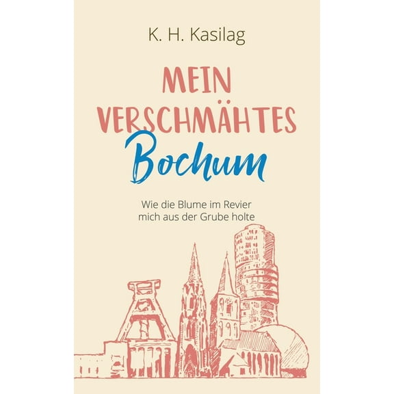 Mein verschmÃ¤htes Bochum: Wie die Blume im Revier mich aus der Grube holte, (Paperback)
