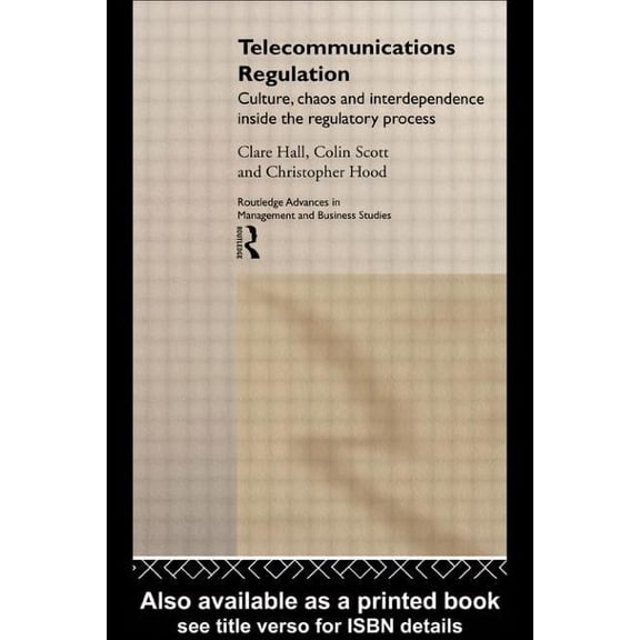 Routledge Advances in Management and Bus Telecommunications Regulation: Culture, Chaos and Interdependence Inside the Regulatory Process, (Hardcover)