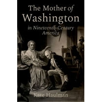 The Mother of Washington in Nineteenth-Century America, (Hardcover)