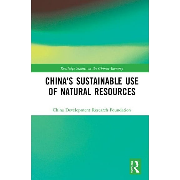 Routledge Studies on the Chinese Economy China's Sustainable Use of Natural Resources, (Hardcover)