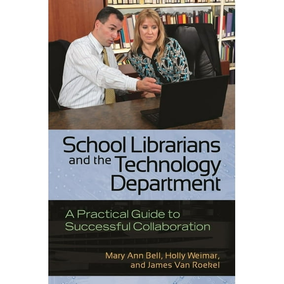 School Librarians and the Technology Department: A Practical Guide to Successful Collaboration, (Paperback)