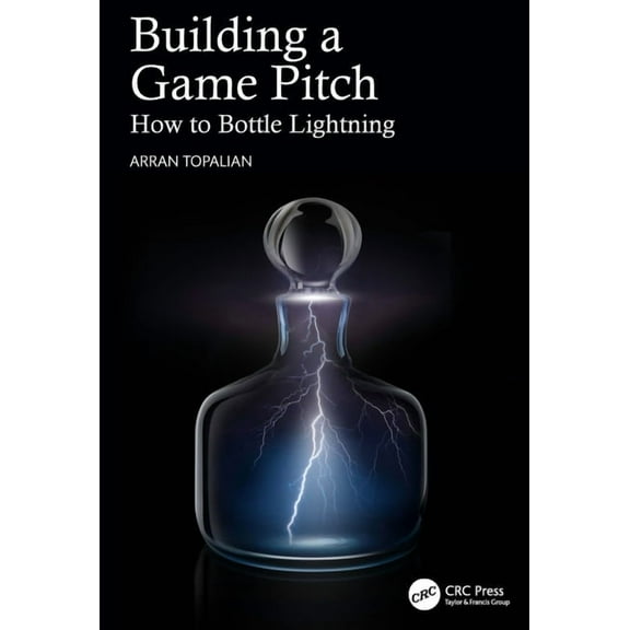 Building a Game Pitch: How to Bottle Lightning, (Paperback)