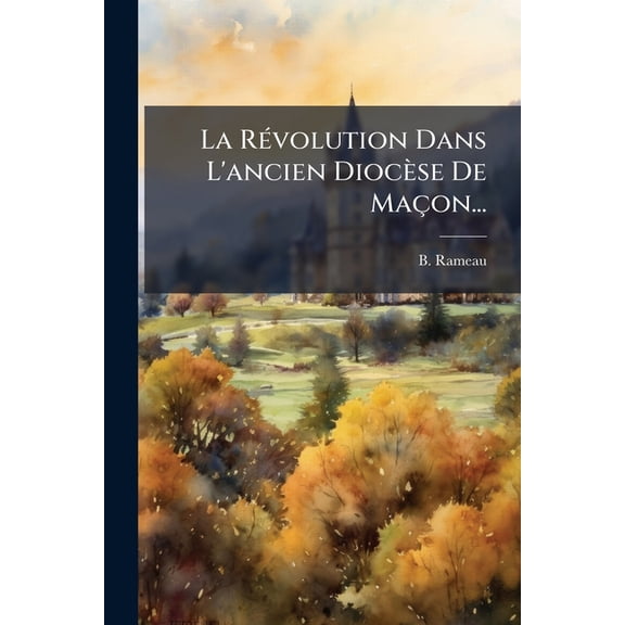 La Révolution Dans L'ancien Diocèse De Maçon... (Paperback)