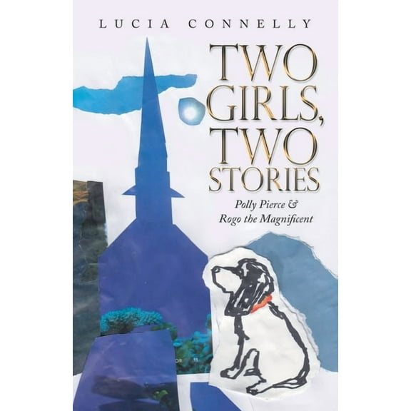 Two Girls, Two Stories: Polly Pierce & Rogo the Magnificent, (Paperback)