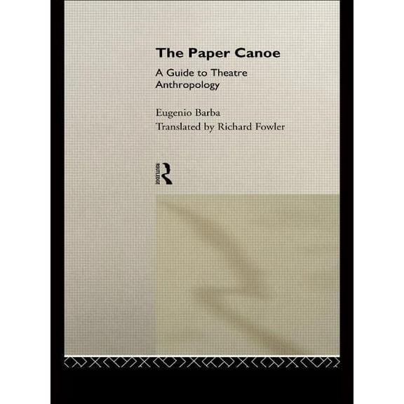 The Paper Canoe: A Guide to Theatre Anthropology, (Paperback)