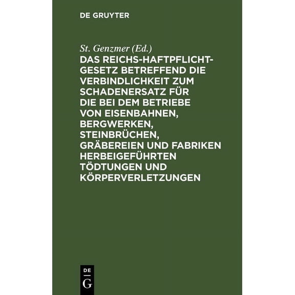 Das Reichs-Haftpflicht-Gesetz Betreffend Die Verbindlichkeit Zum Schadenersatz Für Die Bei Dem Betriebe Von Eisenbahnen,, (Hardcover)