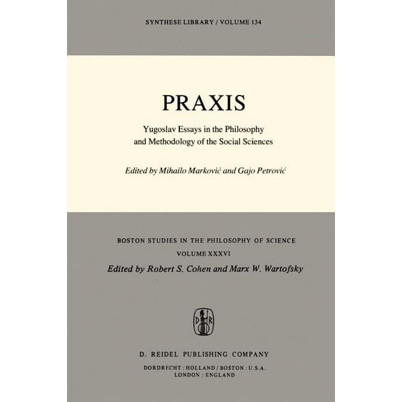 Boston Studies in the Philosophy and His PRAXIS: Yugoslav Essays in the Philosophy and Methodology of the Social Sciences, Book 36, (Paperback)