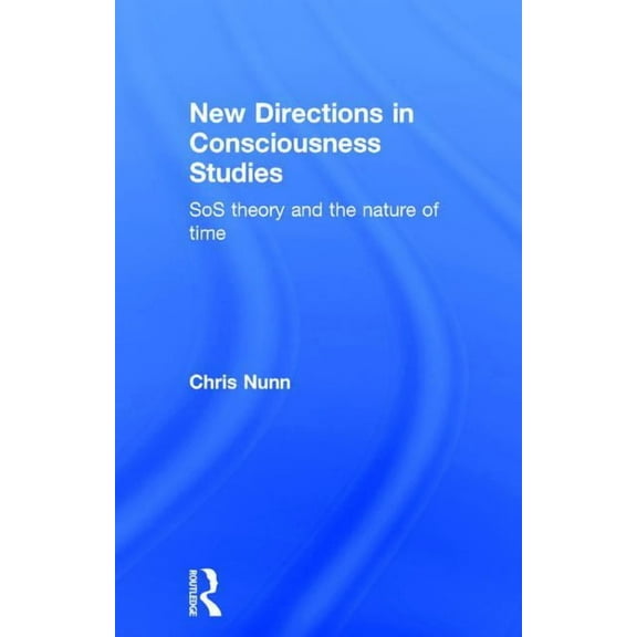New Directions in Consciousness Studies: SoS theory and the nature of time, (Hardcover)