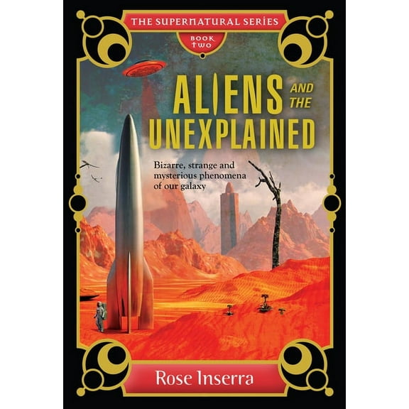 Aliens and the Unexplained: Bizarre, Strange and Mysterious Phenomena of Our Galaxy, (Hardcover)